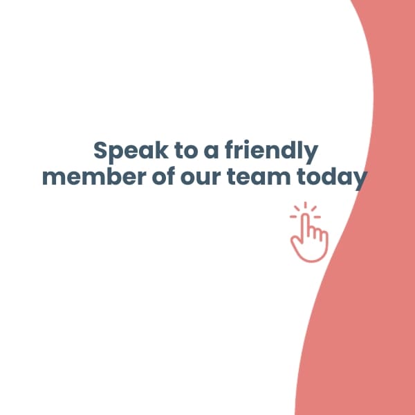 Speak to a friendly member of our team today